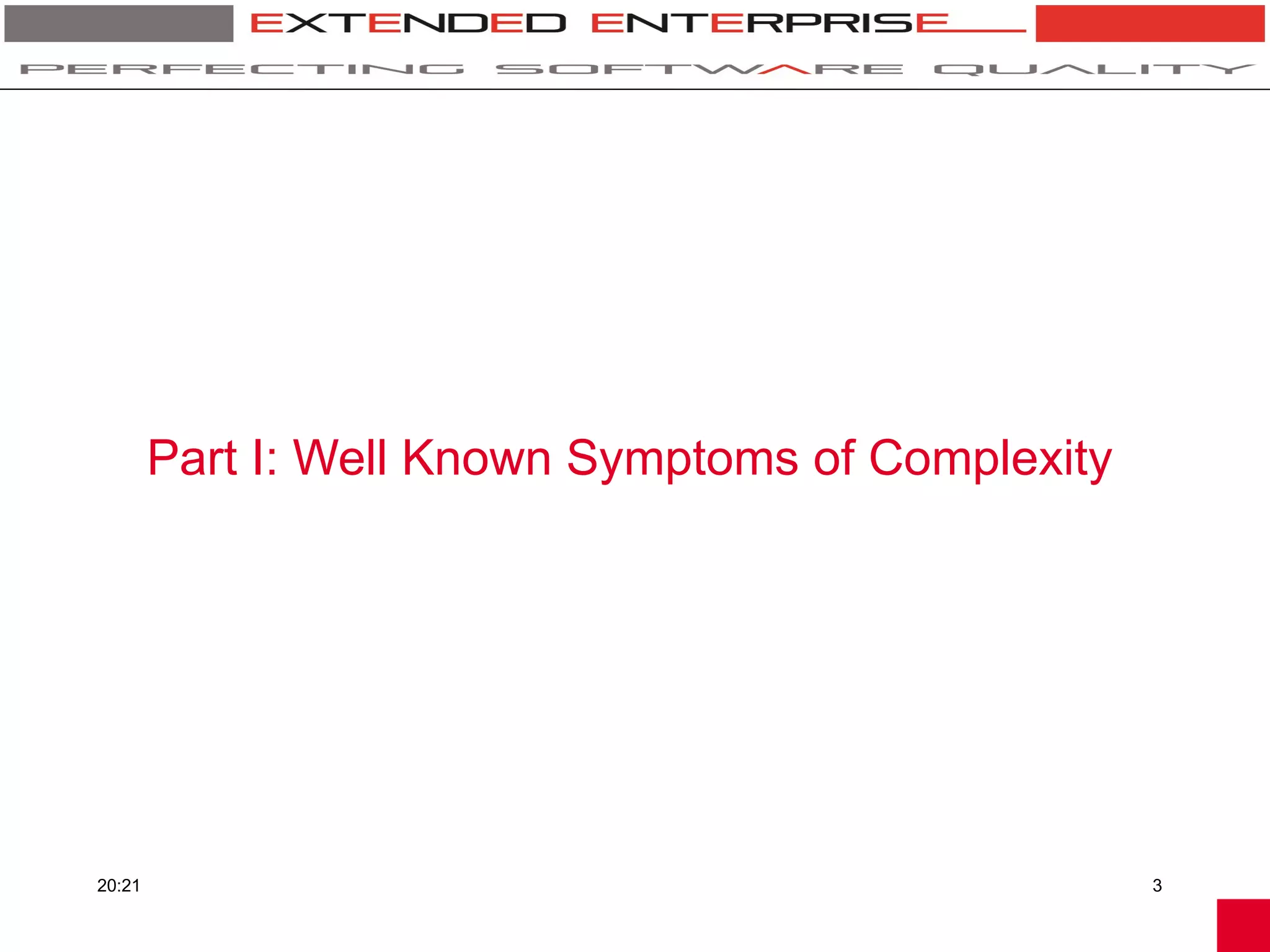 Part I: Well Known Symptoms of Complexity




20:21                                               3
 