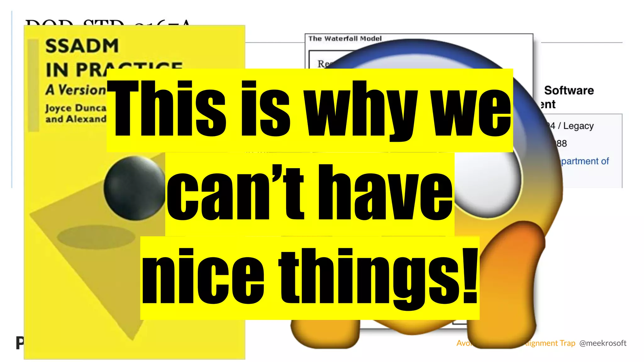 Avoiding the Agile Alignment Trap @meekrosoft
This is why we
can’t have
nice things!
 