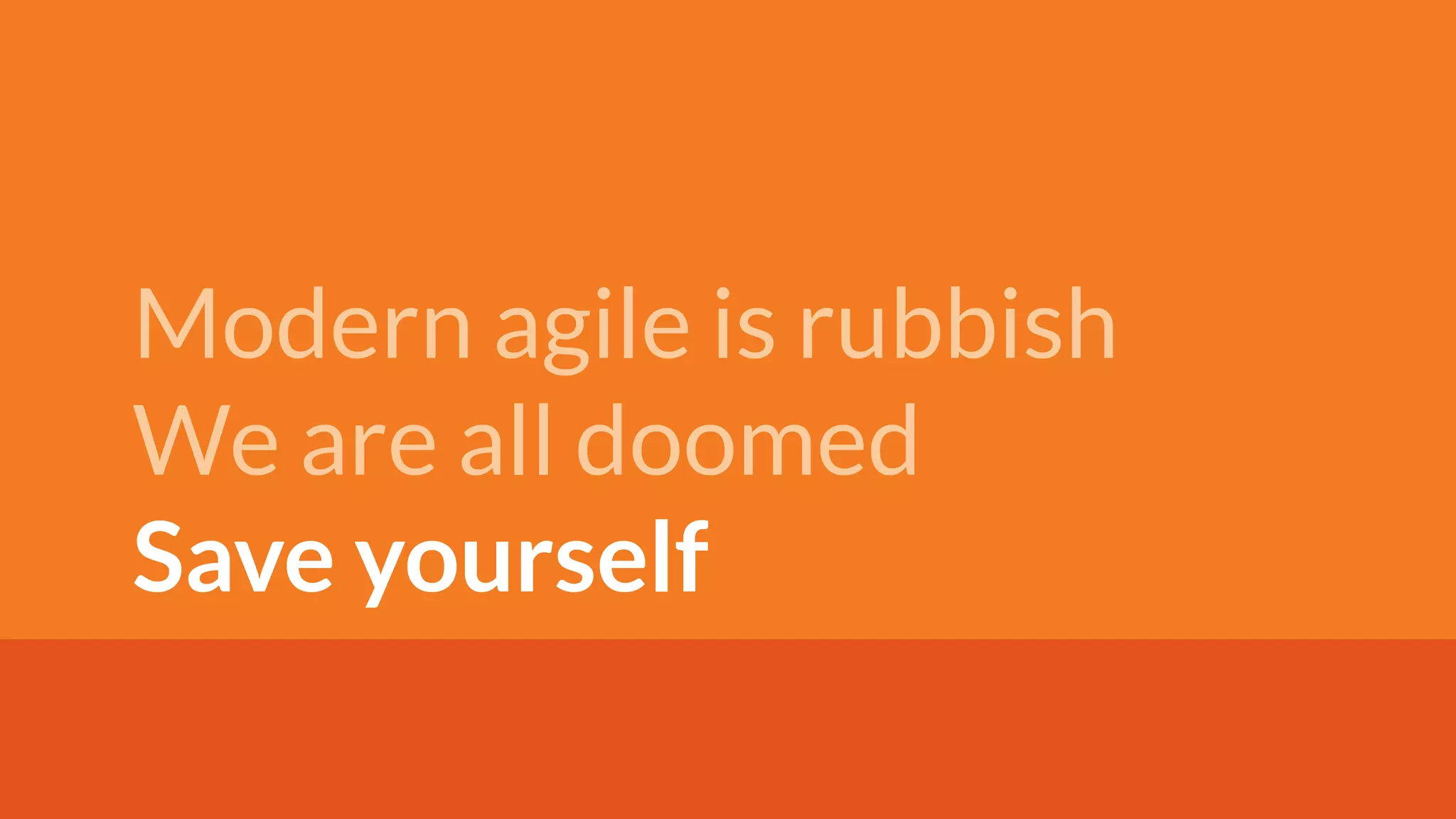 Avoiding the Agile Alignment Trap @meekrosoft
Modern agile is rubbish
We are all doomed
Save yourself
 