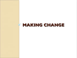 MAKING CHANGE 