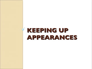 KEEPING UP APPEARANCES 