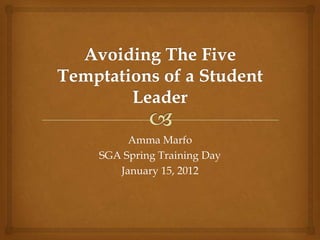 Amma Marfo
SGA Spring Training Day
   January 15, 2012
 