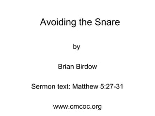 Avoiding the Snare
by
Brian Birdow
Sermon text: Matthew 5:27-31
www.cmcoc.org
 