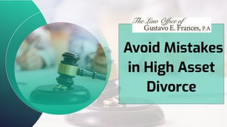 Avoid Mistakes
in High Asset
Divorce
 