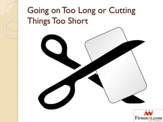 Going on Too Long or Cutting
Things Too Short
 