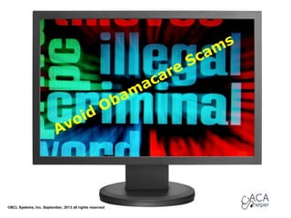 Avoid Obamacare Scams
©BCL Systems, Inc. September, 2013 all rights reserved
 