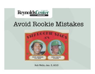 Avoid Rookie Mistakes

Title Slide

Rob Wells, Jan. 3, 2013

 