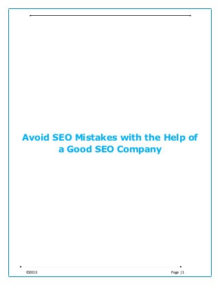 ©2013 Page | 1
Avoid SEO Mistakes with the Help of
a Good SEO Company
 
