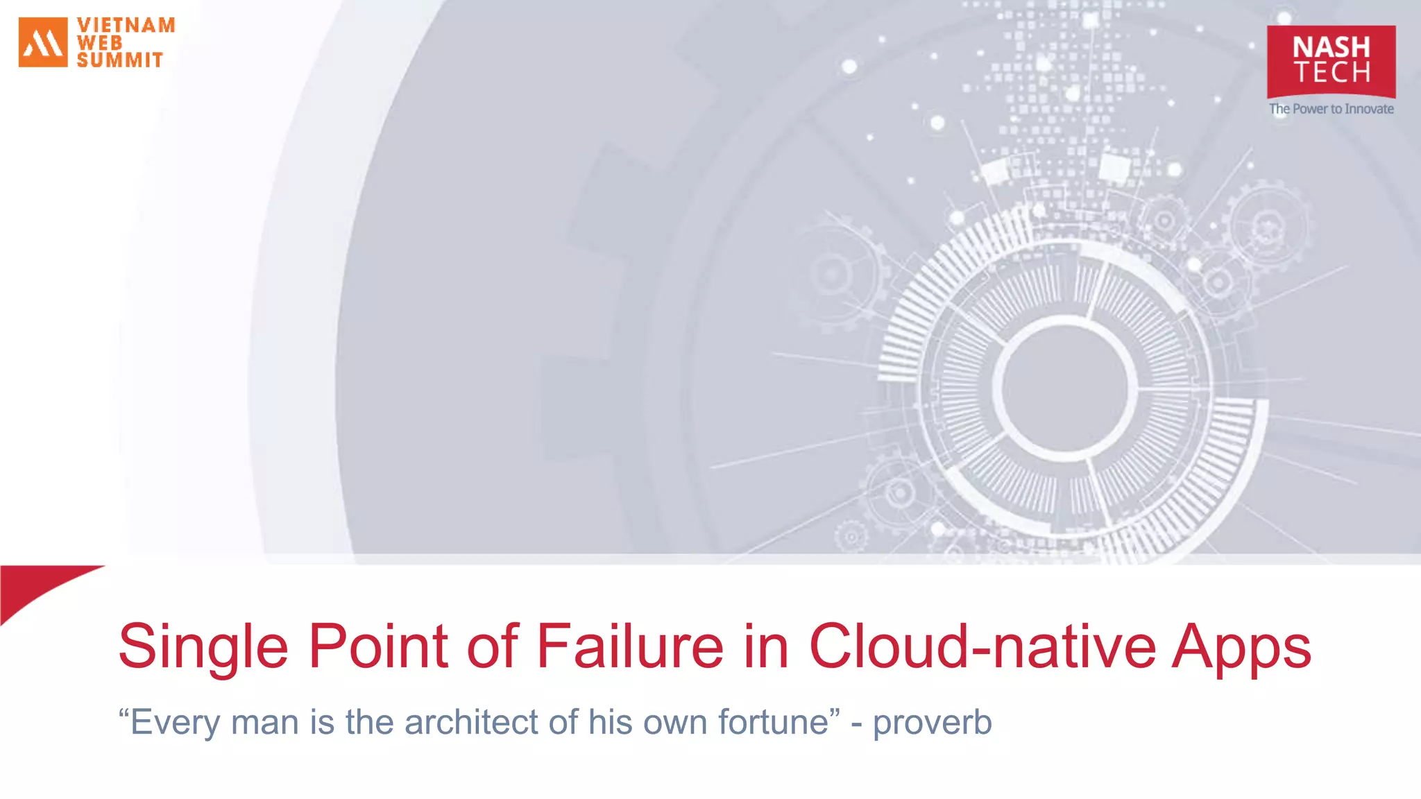 Single Point of Failure in Cloud-native Apps “Every man is the architect of his own fortune” - proverb 