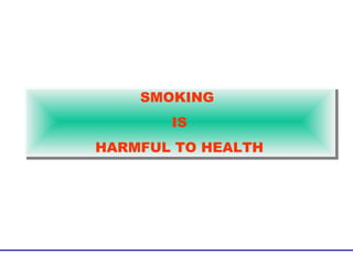 SMOKING
       IS
HARMFUL TO HEALTH
 