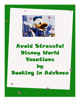 Avoid Stressful
   Disney World
    Vacations
        by
Booking in Advance
 