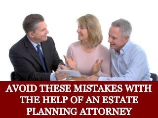 Avoid this Mistakes with the Help of An Estate Planning Attorney