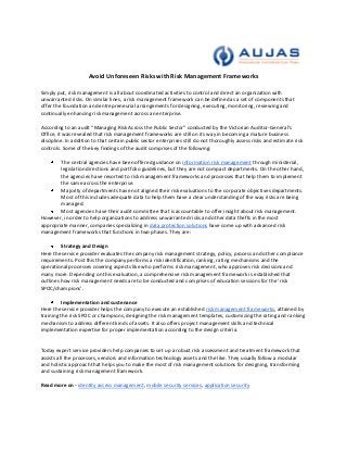 Avoid Unforeseen Risks with Risk Management Frameworks

Simply put, risk management is all about coordinated activities to control and direct an organization with
unwarranted risks. On similar lines, a risk management framework can be defined as a set of components that
offer the foundation and entrepreneurial arrangements for designing, executing, monitoring, reviewing and
continually enhancing risk management across an enterprise.

According to an audit “Managing Risk Across the Public Sector” conducted by the Victorian Auditor-General’s
Office, it was revealed that risk management frameworks are still on its way in becoming a mature business
discipline. In addition to that certain public sector enterprises still do not thoroughly assess risks and estimate risk
controls. Some of the key findings of the audit comprises of the following:

        The central agencies have been offered guidance on information risk management through ministerial,
        legislation directions and portfolio guidelines, but they are not compact departments. On the other hand,
        the agencies have resorted to risk management frameworks and processes that help them to implement
        the same across the enterprise.
        Majority of departments have not aligned their risk evaluations to the corporate objectives departments.
        Most of this includes adequate data to help them have a clear understanding of the way risks are being
        managed.
        Most agencies have their audit committee that is accountable to offer insight about risk management.
However, in order to help organizations to address unwarranted risks and other data thefts in the most
appropriate manner, companies specializing in data protection solutions have come up with advanced risk
management frameworks that functions in two phases. They are:

         Strategy and Design
Here the service provider evaluates the company risk management strategy, policy, process and other compliance
requirements. Post this the company performs a risk identification, ranking, rating mechanisms and the
operational processes covering aspects like who performs risk management, who approves risk decisions and
many more. Depending on this evaluation, a comprehensive risk management framework is established that
outlines how risk management needs are to be conducted and comprises of education sessions for the ‘risk
SPOC/champions’.

          Implementation and sustenance
Here the service provider helps the company to execute an established risk management frameworks, attained by
training the risk SPOC or champions, designing the risk management templates, customizing the rating and ranking
mechanism to address different kinds of assets. It also offers project management skills and technical
implementation expertise for proper implementation according to the design criteria.


Today expert service providers help companies to set up a robust risk assessment and treatment framework that
assists all the processes, vendors and information technology assets and the like. They usually follow a modular
and holistic approach that helps you to make the most of risk management solutions for designing, transforming
and sustaining risk management framework.

Read more on - identity access management, mobile security services, application security
 
