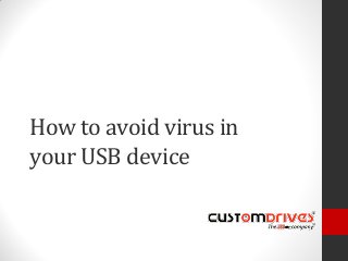How to avoid virus in
your USB device
 