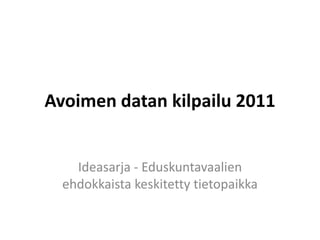 Avoimen datan kilpailu 2011  Ideasarja - Eduskuntavaalien ehdokkaista keskitetty tietopaikka 