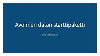 Avoimen datan starttipaketti
Janne Heinonen
 