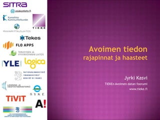 Avoimen tiedon
rajapinnat ja haasteet


                   Jyrki Kasvi
       TIEKEn Avoimen datan foorumi
                       www.tieke.fi
 