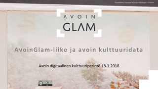 Taustakuva: Svenska litteratursällskapet i Finland
AvoinGlam-liike ja avoin kulttuuridata
Avoin digitaalinen kulttuuriperintö 18.1.2018
 