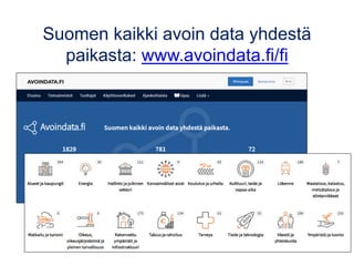 Suomen kaikki avoin data yhdestä
paikasta: www.avoindata.fi/fi
 