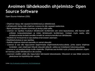 Avoimen lähdekoodin ohjelmisto- Open
Source Software
Open Source Initiativen (OSI):


- Ohjelman täytyy olla vapaasti levi...