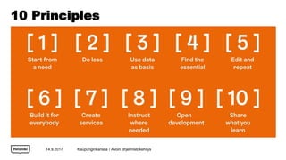 10 Principles
14.9.2017 Kaupunginkanslia / Avoin ohjelmistokehitys
 