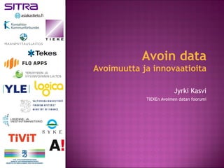Avoin data Avoimuutta ja innovaatioita Jyrki Kasvi TIEKEn Avoimen datan foorumi 