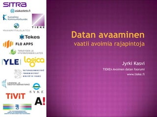 Datan avaaminen
vaatii avoimia rajapintoja


                      Jyrki Kasvi
          TIEKEn Avoimen datan foorumi
                          www.tieke.fi
 