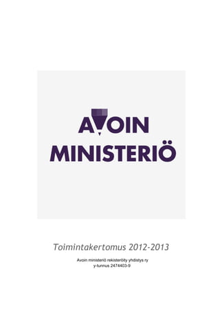 Toimintakertomus 2012-2013
Avoin ministeriö rekisteröity yhdistys ry
y-tunnus 2474403-9
 