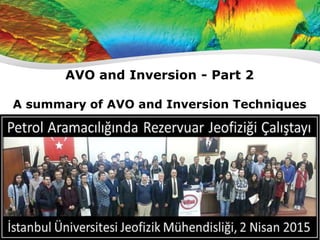 AVO and Inversion - Part 2
A summary of AVO and Inversion Techniques
Dr. Brian Russell
 