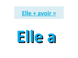 Elle + avoir =

Elle a

 