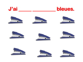 J’ai _____ _________ bleues.

 