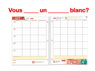 Vous _____ un _______ blanc?

 