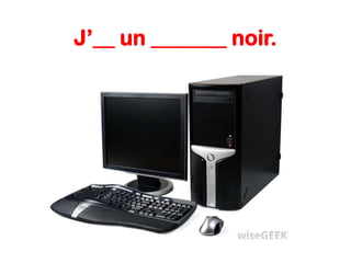 J’__ un _______ noir.

 