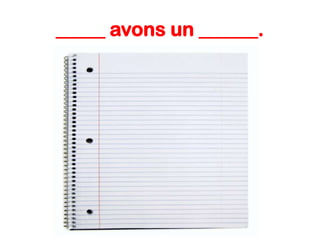 _____ avons un ______.

 