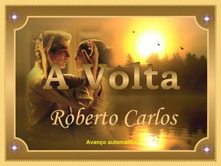 Roberto Carlos A Volta Avanço automático   