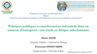 Politiques publiques et transformation industrielle dans un
contexte d'émergence : une étude en Afrique subsaharienne
Dési...