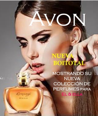 Avon
 NUEVA
 BOITOTAL
 MOSTRANDO SU
     NUEVA
 COLECCIÓN DE
 PERFUMES para
    El & ella
 