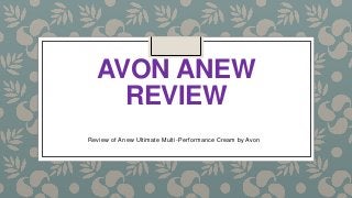 AVON ANEW
REVIEW
Review of Anew Ultimate Multi-Performance Cream by Avon
 
