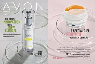 THE LATEST
INNOVATION
FROM
ANEW
CLINICAL
State-of-the-art ingredients.
Advanced results.
+
CAMPAIGN 11
FREE
EYE LIFT PRO
details inside
C11 | 3
FOR YOU
A SPECIAL GIFT
FROM ANEW CLINICAL
$40 VALUE
FREE EYE LIFT PRO Dual Eye System
with any Anew Clinical purchase, pages 4–11.
(Sold on page 8.)
Anew Clinical is our advanced, pro-inspired collection.
And now we’re excited to offer you the opportunity to try this
amazing eye treatment and see eyes lifted in one week.
 