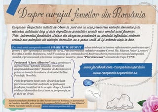 Campania Respectului initiata de Avon in 2008 are ca scop prevenirea violentei domestice prin
educarea publicului larg si prin dezvoltarea proiectelor sociale care combat acest fenomen.
Prin intermediul fondurilor stranse din vanzarea produselor cu simbolul infinitului, victimele
actuale sau potentiale ale violentei domestice, au o sansa reala sa isi schimbe viata in bine.
Cea mai nouă campanie numită SHARE IT TO STOP IT aduce violența în lumina reflectoarelor pentru a o opri,
pentru a oferi speranță și exemple de curaj. Prin intermediul vedetelor noastre Cornel Ilie, Răzvan Fodor, Leonard
Doroftei, Cătălin Ștefanescu, Andi Vasluianu şi a ambasadoarei Andreea Marin promovăm mesajul campaniei.
Ascultă și promovează și tu imnul campaniei noastre: piesa “Pierderea lor” semnată de trupa VUNK.
Proiectul “Licee Albastre” este o continuare
a proiectului “Efectele abuzului emoțional
asupra adolescenților” finanțat de Avon în 2012
printr-o donație în valoare de 60,000$ către
Fundația Sensiblu.
Până în prezent peste 1200 de elevi au luat
parte la seminariile susținute de psihologii
fundației, învățând de la aceștia despre formele
violenței domestice dar și cum se pot proteja pe
ei și pe cei dragi.

 