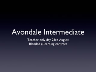 Avondale Intermediate
Teacher only day 23rd August
Blended e-learning contract
 