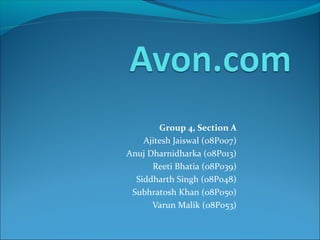 Group 4, Section A
Ajitesh Jaiswal (08P007)
Anuj Dharnidharka (08P013)
Reeti Bhatia (08P039)
Siddharth Singh (08P048)
Subhratosh Khan (08P050)
Varun Malik (08P053)
 
