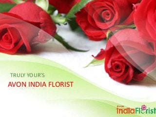 TRULY YOUR’S 
AVON INDIA FLORIST 
 
