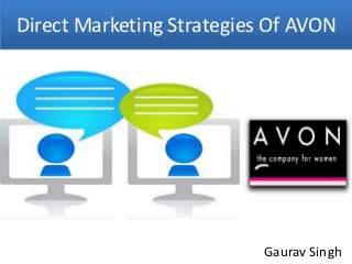 Direct Marketing Strategies Of AVON




                           Gaurav Singh
 