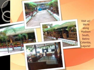 Visit us! 
We’re 
along 
Madison 
South, 
Batino 
Calamba, 
Laguna! 
 