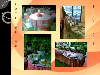 C 
A 
T 
E 
R 
I 
N 
G 
S 
E 
R 
V 
I 
C 
E 
S 
 