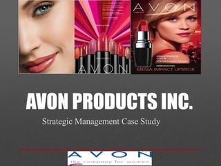 AVON PRODUCTS INC.
 Strategic Management Case Study
 