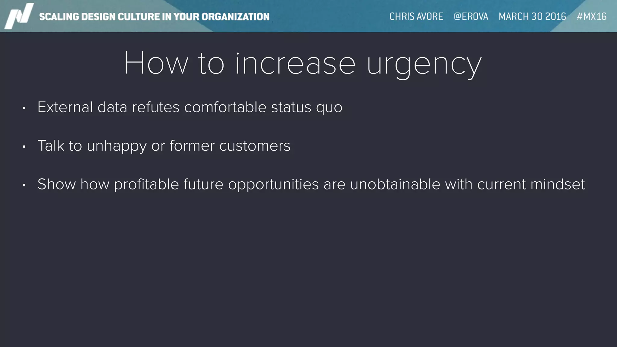How to increase urgency
• External data refutes comfortable status quo
• Talk to unhappy or former customers
• Show how proﬁtable future opportunities are unobtainable with current mindset
 
