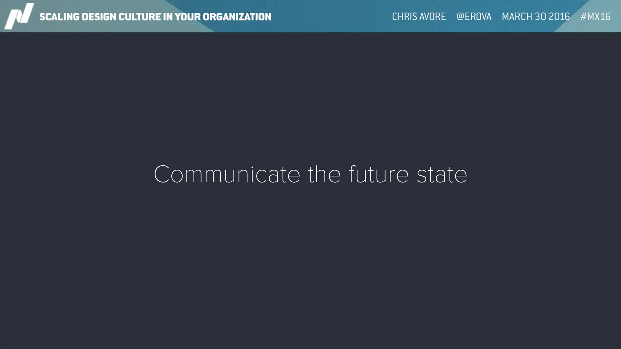 Communicate the future state
 