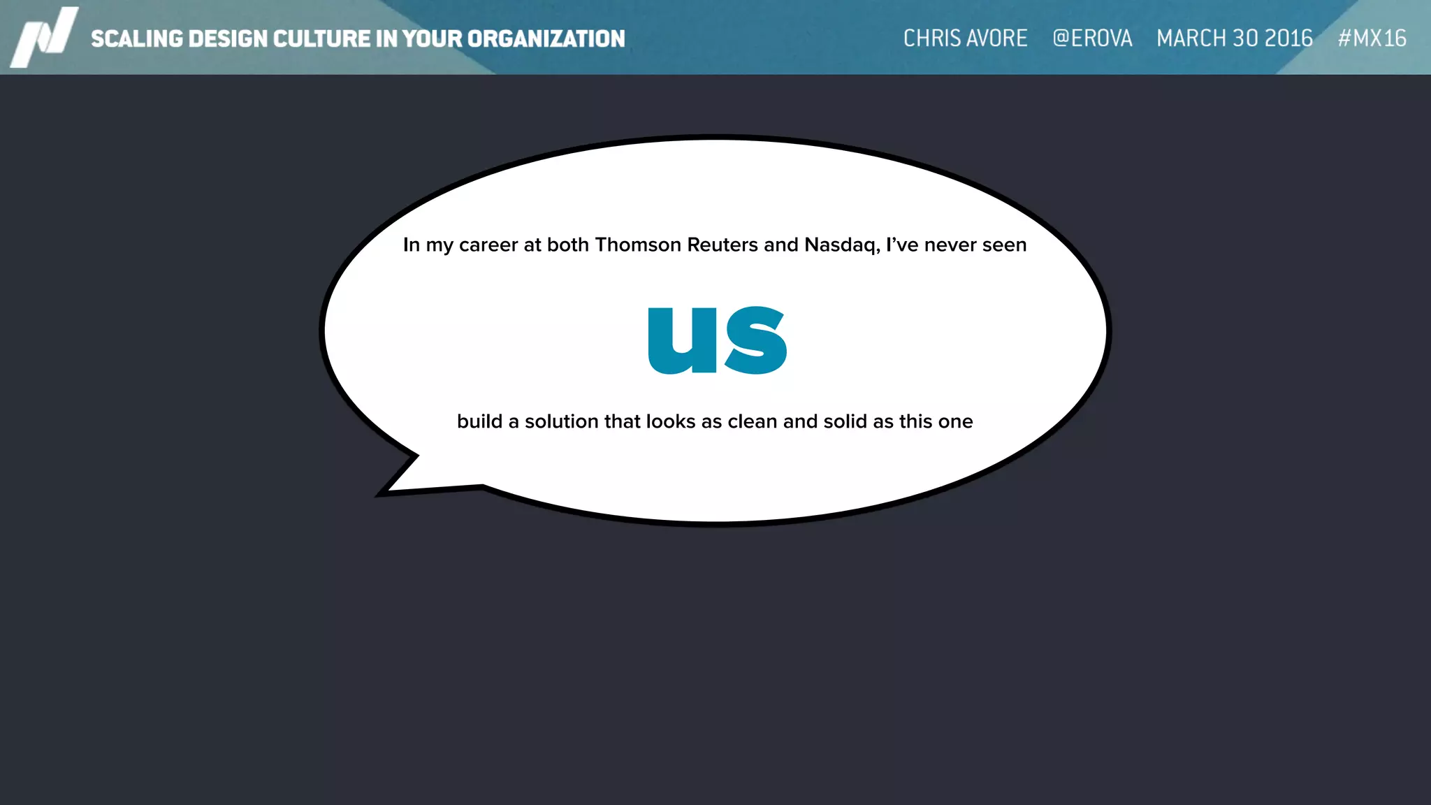 us
In my career at both Thomson Reuters and Nasdaq, I’ve never seen
build a solution that looks as clean and solid as this one
 